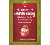 SWEET CHRISTMAS MOMENTS 3: A Delicious Muffin Recipe & Coloring Book for Seniors