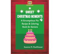 SWEET CHRISTMAS MOMENTS 4: A Scrumptious Pie Recipe and Coloring Book for Seniors - Easy Holiday Baking, Relaxing Festive Coloring Pages, and Cozy Christmas Joy for Adults
