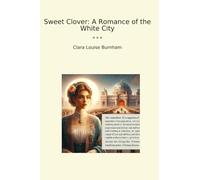 Sweet Clover: A Romance of the White City