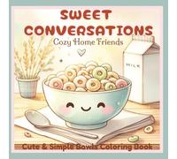 Sweet Conversations-Cozy Home Friends: Cute and Simple Bowl Coloring Book for Adults and Teens featuring Kawaii Kitchen Characters, Easy Bold Designs, ... Home Vibes, and Relaxing Stress Relief Fun