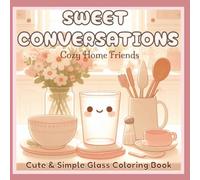 Sweet Conversations - Cozy Home Friends: Cute and Simple Glass Coloring Book for Adults and Teens Featuring Kawaii Kitchen Characters, Easy Bold ... Home Vibes, and Relaxing Stress Relief Fun