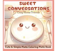 Sweet Conversations: Cozy Home Friends: Sweet Conversations: Cozy Home Friends - Cute and Simple Plate Coloring Book for Adults and Teens Featuring ... Stress Relief, Relaxation, and Creative Joy
