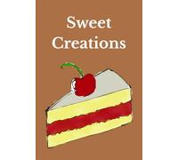 Sweet Creations: Cake Recipe Book For Baking Lovers