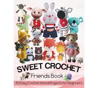 Sweet Crochet Friends Book: 30 Easy Crochet Animal Projects for Beginners