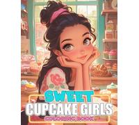 Sweet Cupcake Girls Coloring Book: Cute Sweet Fun Coloring Pages Featuring Adorable and Tasty Scenes For Kids And Adults To Have Fun & Relieve Stress