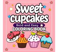 sweet cupcakes coloring book bold and easy: features adorable, bold, and simple designs showcasing delightful desserts, ice cream, cupcakes, and other tasty snacks, perfect for relaxation for kids