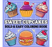 Sweet Cupcakes Coloring Book Bold And Easy: Relaxing Cupcakes Coloring Pages for Relaxation And Stress Relief, Perfect For Adults, Teens and Kids.