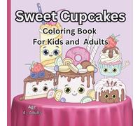 Sweet Cupcakes Coloring Book: Cute Cupcakes, Cakes, Ice Creams, Donuts and More Desserts , A Fun and Relaxing Coloring Book with 30 Sweet Cupcake Designs for Kids and Adults