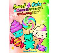 Sweet & Cute - A Kawaii Dessert Coloring Book: Fun and Simple Activities for Kids Ages 4-8
