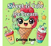 Sweet & Cute Ice Cream Coloring Book: 40+ fun and easy kawaii coloring pages for kids ages 4-8