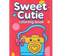 Sweet Cutie Coloring Book Adorable Characters for Calm and Happy Coloring Time: Cute and Easy Designs Featuring Adorable Characters and Cozy Moments, ... Fun Learning, and Screen-Free Activity