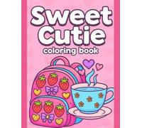 Sweet Cutie Coloring Book for Kids: Adorable Things and Lovely Items: Cute and Easy Designs Featuring Charming Objects, Perfect for Relaxation, Fun Learning, and Screen-Free Activity