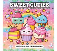 Sweet Cuties Coloring Book: Dessert Dreams & Delicious Doodles