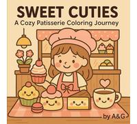 Sweet Cuties: Cute & Cozy Coloring Book for Adults and Teens Featuring Adorable Desserts, Happy Treats and Relaxing Kawaii Scenes for Stress Relief and Joy
