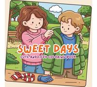 Sweet Days Cute and Cozy Coloring Book: A Wholesome Bold & Easy with Adorable Characters, Happy Moments, and Stress-Relieving Scenes for Relaxation
