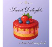 Sweet Delights: A Dessert coloring book