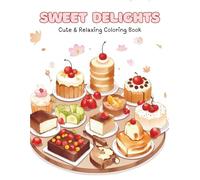 Sweet Delights Coloring Book for Teens and Adults: Cute, Yummy and Super Easy to Color Designs for Relaxing