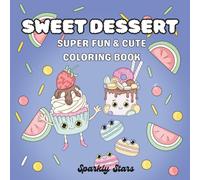 SWEET DESSERT: Super Cute & Fun Coloring Book