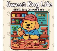 Sweet Dog Life: Cute Dog Coloring Book for Adults, Kids & Teens: Adorable, Cozy & Funny Everyday Scenes | Bold & Easy Designs