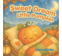 Sweet Dream Little Pumpkin: A Cozy Halloween Bedtime Story