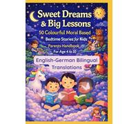 Sweet Dreams & Big Lessons: 50 Colourful Moral Based Bedtime Stories for Kids | Parents Handbook For Age 4 to 10 | English-German Bilingual Translations