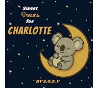 Sweet Dreams for Charlotte: A Magical Personalized Bedtime Adventure
