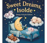 Sweet Dreams Isolde: Personalized Children's Bedtime Story book for Babies & Kids | perfect birthday gift idea for Isolde's | Gentle Rhymes, Sleepy ... Isolde Drift Into Sweet Dreams Every Night.