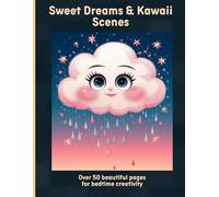 Sweet Dreams & Kawaii Scenes: Over 50 beautiful pages for bedtime creativity