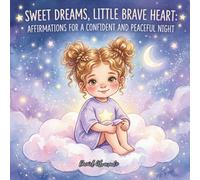 Sweet Dreams, Little Brave Heart: Affirmations for a Confident and Peaceful Night