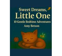 Sweet Dreams, Little One: 10 Gentle Bedtime Adventures