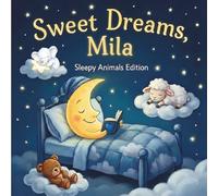 Sweet Dreams Mila: Personalized Children's Bedtime Story book for Babies & Kids | perfect birthday gift idea for Mila's | Gentle Rhymes, Sleepy ... Mila Drift Into Sweet Dreams Every Night.