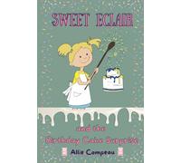 Sweet Eclair and the Birthday Cake Surprise: A Fun Baking Adventure for Kids 6-9