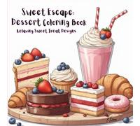 Sweet Escape: Dessert Coloring Book: Relaxing Sweet Treat Designs