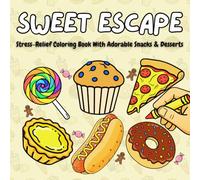Sweet Escape: Stress-Relief Coloring Book With Adorable Snacks & Desserts