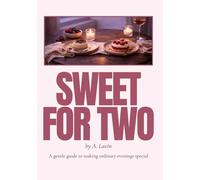 Sweet for Two & date night cookbook: A Gentle Guide to Making Ordinary Evenings Special - Romantic Small-Batch Desserts with Chocolate, Berries & Cream