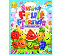 Sweet Fruit Friends: A Fun Coloring Book for Kids: Bold and Easy Fruit Coloring Pages for Toddlers and Preschoolers Ages 3-6
