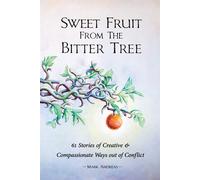 Sweet Fruit from the Bitter Tree: 61 Stories of Creative & Compassionate W...