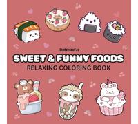 Sweet & Funny Foods: Relaxing Coloring Book, Color Book for Adult & Kids, Cute and Simple Designs for Relaxation, Featuring Various Foods, Cute Cakes, ... Illustrations, and Many More, Easy to Color.