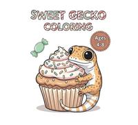 Sweet Gecko Coloring: 50 Super Cute Coloring Pages for Kids Ages 4-8 - Adorable Lizards, Cupcakes, Candy, and Kawaii Treats (A Fun & Yummy Activity Book)