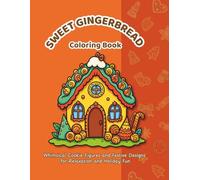 Sweet Gingerbread Coloring Book: Whimsical cookie figures and festive designs for relaxation and holiday fun