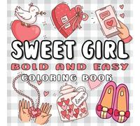 Sweet Girl: 50 Designs Bold And Easy Coloring Book for Adults and Teens, for Relaxation Featuring Flowers, Cute Things, Cute Clothing, Lovely Matched Items Romance Illustrations with Thick Lines.