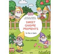 Sweet Gnome Moments: Cute & Comfy Coloring Book Featuring 30 Adorable Gnome Garden Life Daily Life for Kids & Adults