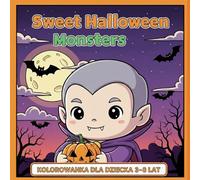 Sweet Halloween Monsters: Kolorowanka dla dzieci 4-8 lat pełna uroczych potworków, dyni, duchów i halloweenowej zabaw