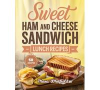 Sweet Ham and Cheese Sandwich Lunch Recipes: Delicious Sandwiches for Quick Lunches and Everyday Cravings