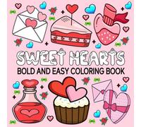 Sweet Hearts: Bold and Easy Coloring Book For Adults, Teens and Kids, for Relaxation And Stress Relief with Cozy Hearts and Love-Themed and more to Relax.