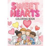 Sweet Hearts Coloring Book: Adorable Holiday Illustrations, Cute Animals, and Heartfelt Designs for Creative Kids