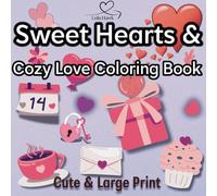 Sweet Hearts & Cozy Love Coloring Book: Bold and Easy, Cute and Large Print Designs for Stress Relief and Relaxation, Perfect for Kids and Teens