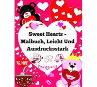 Sweet Hearts - Malbuch, Leicht Und Ausdrucksstark: Feiern Sie die Liebe mit 50 einfachen, ausdrucksstarken und bezaubernden Motiven zum Ausmalen und Genießen für Erwachsene und Jugendliche.