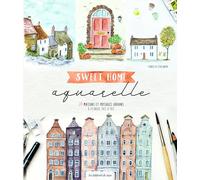 Sweet home aquarelle: 20 maisons et paysages urbains à peindre pas à pas