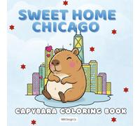 Sweet Home Chicago: Capybara Coloring Book: A Cozy Chicago Adventure Coloring Book for Kids Featuring Cute Capybara Scenes, Fun City Life, and ... - Cute Creatures Around the World Series